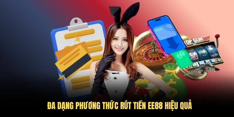 Đa dạng phương thức rút tiền EE88 hiệu quả