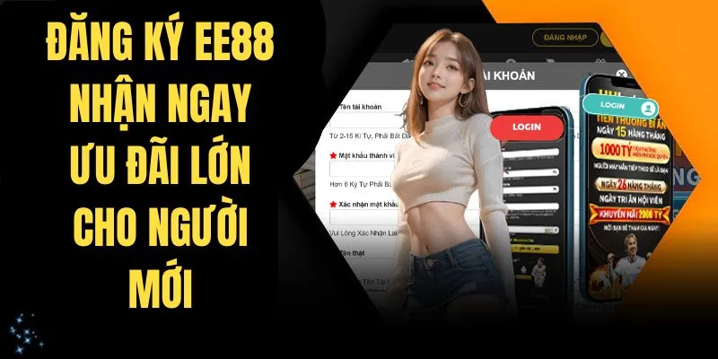 Đăng ký EE88 nhận ngay ưu đãi lớn cho người mới
