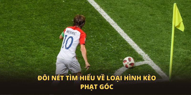 Đôi nét tìm hiểu về loại hình kèo phạt góc