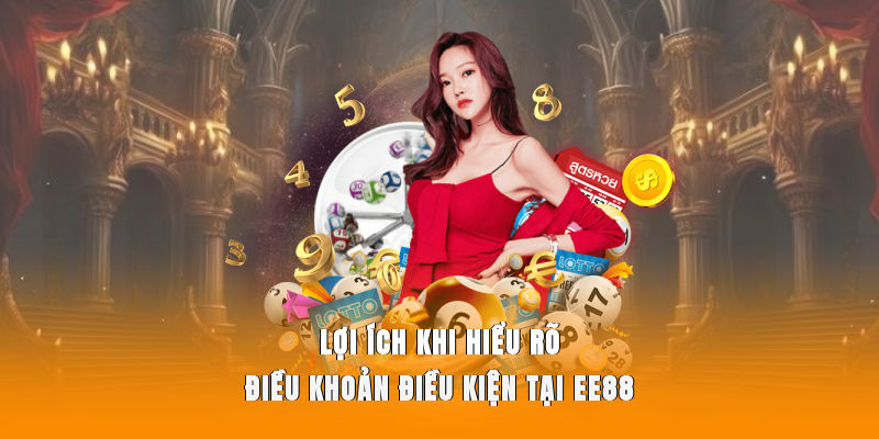 Lợi ích khi hiểu rõ điều khoản điều kiện tại EE88