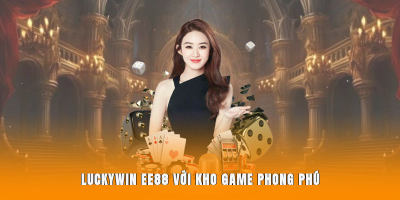 Luckywin EE88 với kho game phong phú