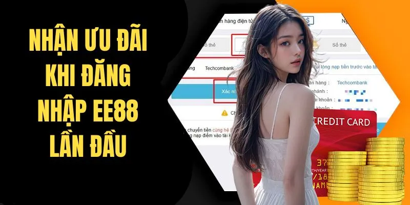 Nhận ưu đãi khi đăng nhập EE88 lần đầu