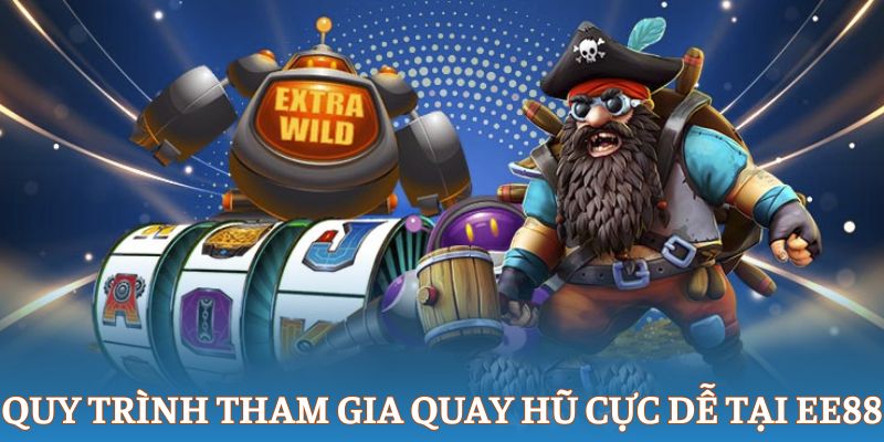 Quy trình tham gia quay hũ cực dễ tại EE88